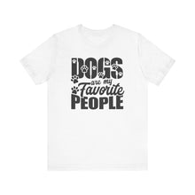 Load image into Gallery viewer, Dogs Are My Favorite People Tee - Unisex Jersey Short Sleeve T-Shirt for Dog Lovers
