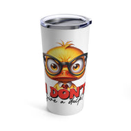 Give a Duck - Tumbler 20oz