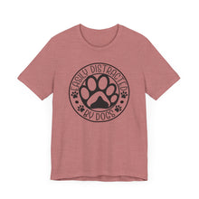 Load image into Gallery viewer, Easily Distracted By Dogs Unisex Tee - Perfect Gift for Dog Lovers
