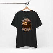 Load image into Gallery viewer, Black History is American History Tee
