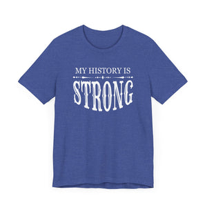 My History is Strong Unisex Tee - Empowering Short Sleeve Shirt