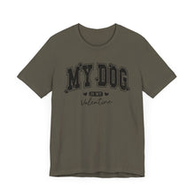 Load image into Gallery viewer, My Dog is My Valentine Unisex Jersey Tee
