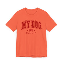Load image into Gallery viewer, My Dog is My Valentine Tee – Unisex Short Sleeve T-Shirt for Dog Lovers

