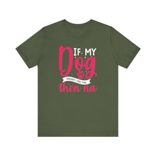 Load image into Gallery viewer, Funny Pet Lover Tee - "If My Dog Doesn't Like You, Then Na"
