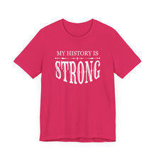Load image into Gallery viewer, My History is Strong Unisex Tee - Empowering Short Sleeve Shirt
