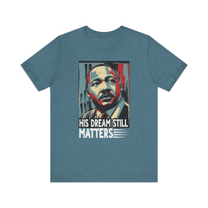 Martin Luther King Jr. Tee - 'His Dream Still Matters'