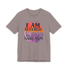 Load image into Gallery viewer, Sarcastic Quote Tee - "I Am Allergic to Stupidity, I Break Out in Sarcasm" - Unisex Jersey Short Sleeve Shirt
