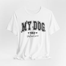 Load image into Gallery viewer, My Dog is My Valentine Unisex Jersey Tee
