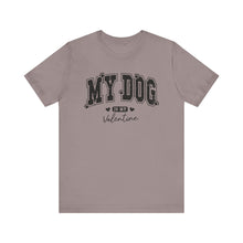 Load image into Gallery viewer, My Dog is My Valentine Unisex Jersey Tee
