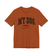 Load image into Gallery viewer, My Dog is My Valentine Unisex Jersey Tee
