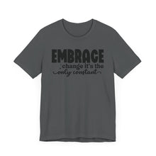 Load image into Gallery viewer, Inspirational Change T-Shirt - Unisex Jersey Tee with &#39;Embrace Change&#39; Design
