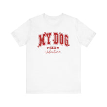 Load image into Gallery viewer, My Dog is My Valentine Tee – Unisex Short Sleeve T-Shirt for Dog Lovers
