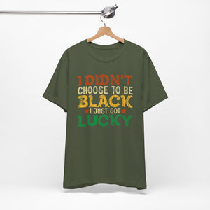 Inspirational Unisex Jersey Tee - 'I Didn't Choose to Be Black, I Just Got Lucky'