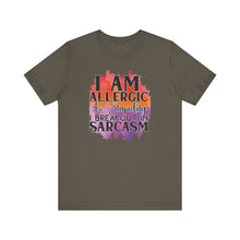 Load image into Gallery viewer, Sarcastic Quote Tee - "I Am Allergic to Stupidity, I Break Out in Sarcasm" - Unisex Jersey Short Sleeve Shirt
