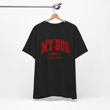 Load image into Gallery viewer, My Dog is My Valentine Tee – Unisex Short Sleeve T-Shirt for Dog Lovers
