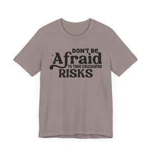 Inspirational Short Sleeve Tee - 'Don't Be Afraid to Take Calculated Risks'