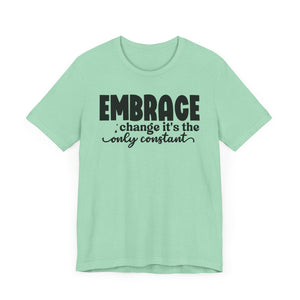 Inspirational Change T-Shirt - Unisex Jersey Tee with 'Embrace Change' Design