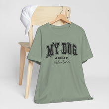 Load image into Gallery viewer, My Dog is My Valentine Unisex Jersey Tee

