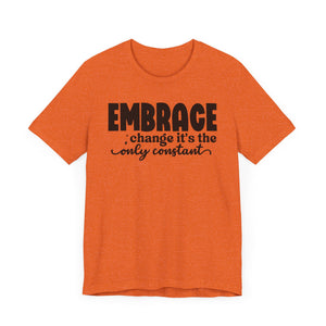 Inspirational Change T-Shirt - Unisex Jersey Tee with 'Embrace Change' Design