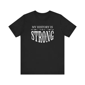 My History is Strong Unisex Tee - Empowering Short Sleeve Shirt