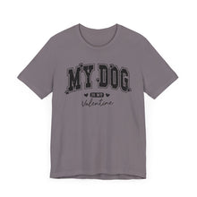 Load image into Gallery viewer, My Dog is My Valentine Unisex Jersey Tee
