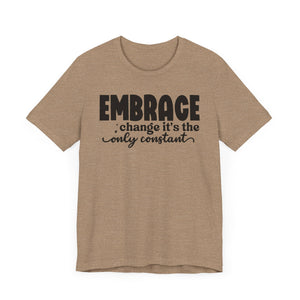 Inspirational Change T-Shirt - Unisex Jersey Tee with 'Embrace Change' Design