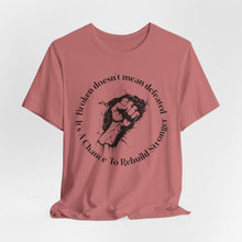 Load image into Gallery viewer, Empowering Unisex Jersey Tee - 'Broken Doesn’t Mean Defeated'
