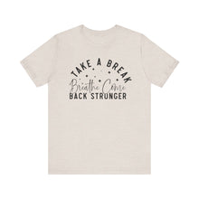 Load image into Gallery viewer, Take a Break Inspirational Tee - Unisex Relaxation Shirt
